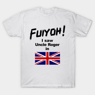 Uncle Roger World Tour - Fuiyoh - I saw Uncle Roger in UK T-Shirt